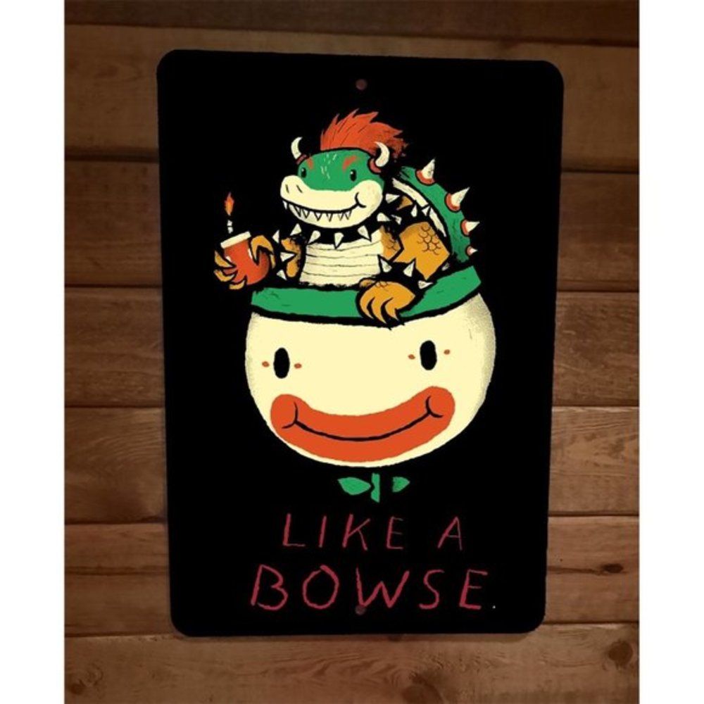 Like a Bowse Bowser Mario Video Game 8x12 Metal Wall Sign Poster